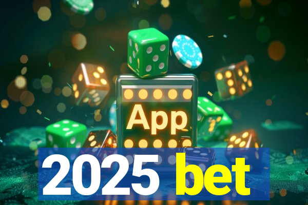 2025 bet